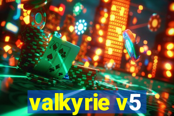valkyrie v5